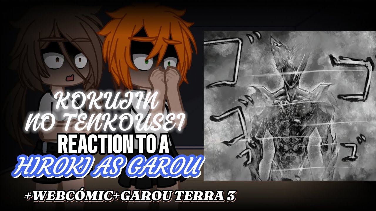 KOKUJIN NO TENKOUSEI REACTION TO A HIROKI AS GAROU + WEBCÓMIC+ GAROU TERRA 3 [🇲🇽🇧🇷🇺🇲]🌀🌌☄️🌠REMASTERED