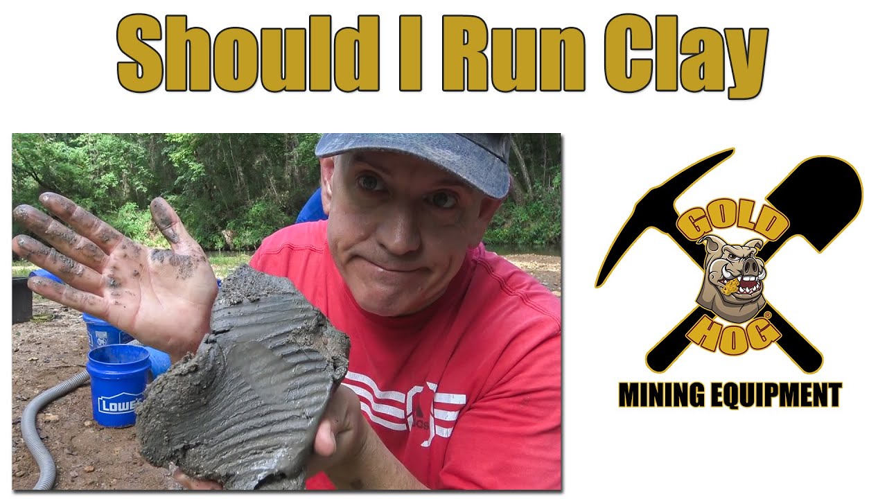 Should You Run Clay?  - Gold Prospecting