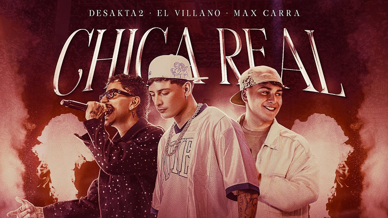 DesaKTa2 x El Villano x Max Carra // Chica Real