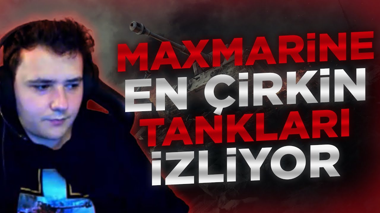 MAXMARİNE EN ÇİRKİN TANKLARI İZLİYOR