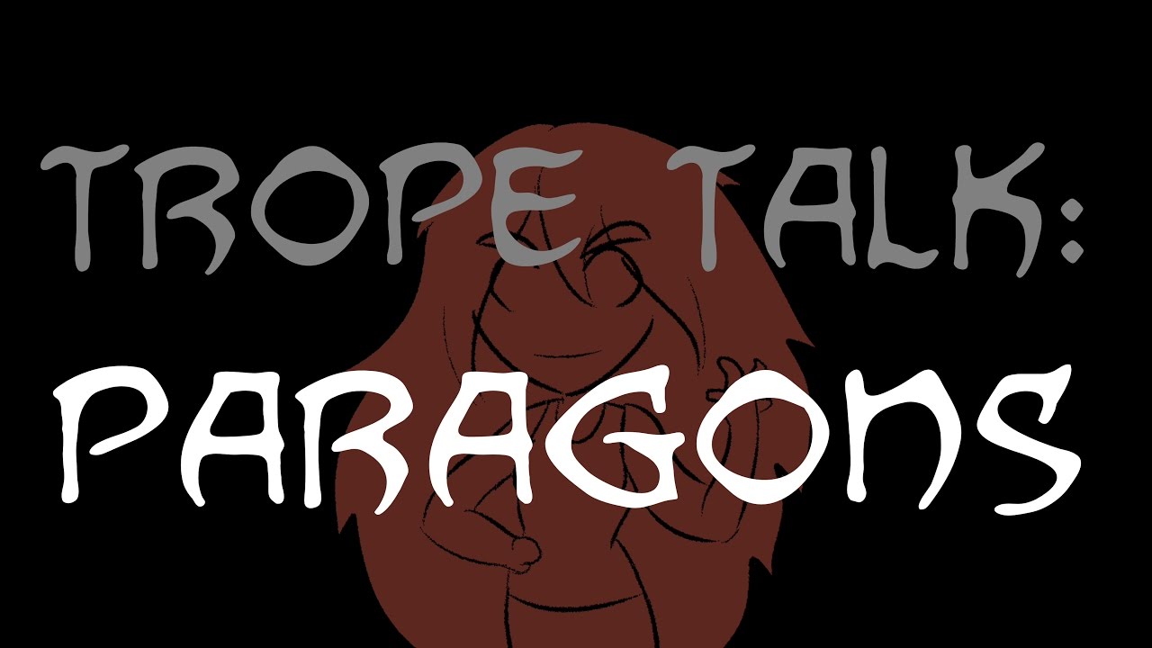 Trope Talk: Paragons
