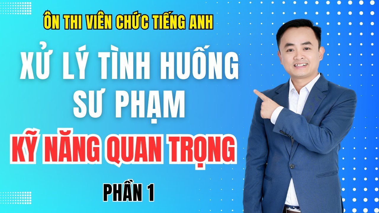 📌 XỬ LÝ TÌNH HUỐNG SƯ PHẠM – KỸ NĂNG QUAN TRỌNG GIÚP GIÁO VIÊN GIẢI QUYẾT MỌI TÌNH HUỐNG TRÊN LỚP