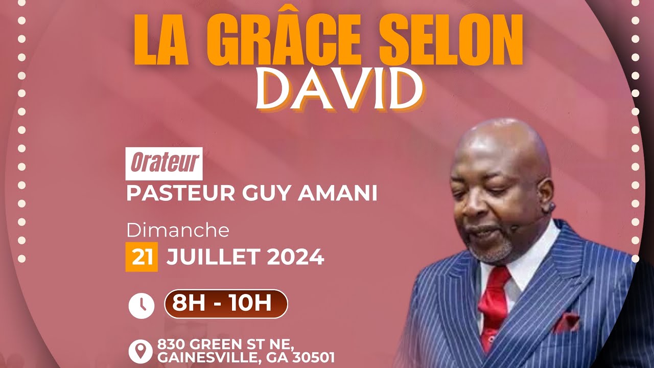 07/21/2024 | Thème: LA GRÂCE SELON DAVID | Orateur: Pasteur GUY AMANI.
