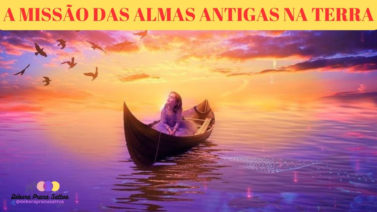 A MISSÃO DAS ALMAS VELHAS NA TERRA