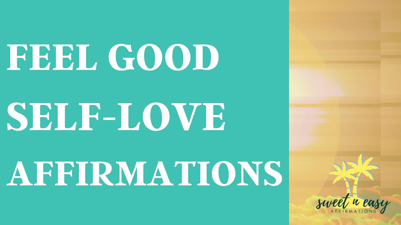 Self Love Affirmations - Feel good Affirmations