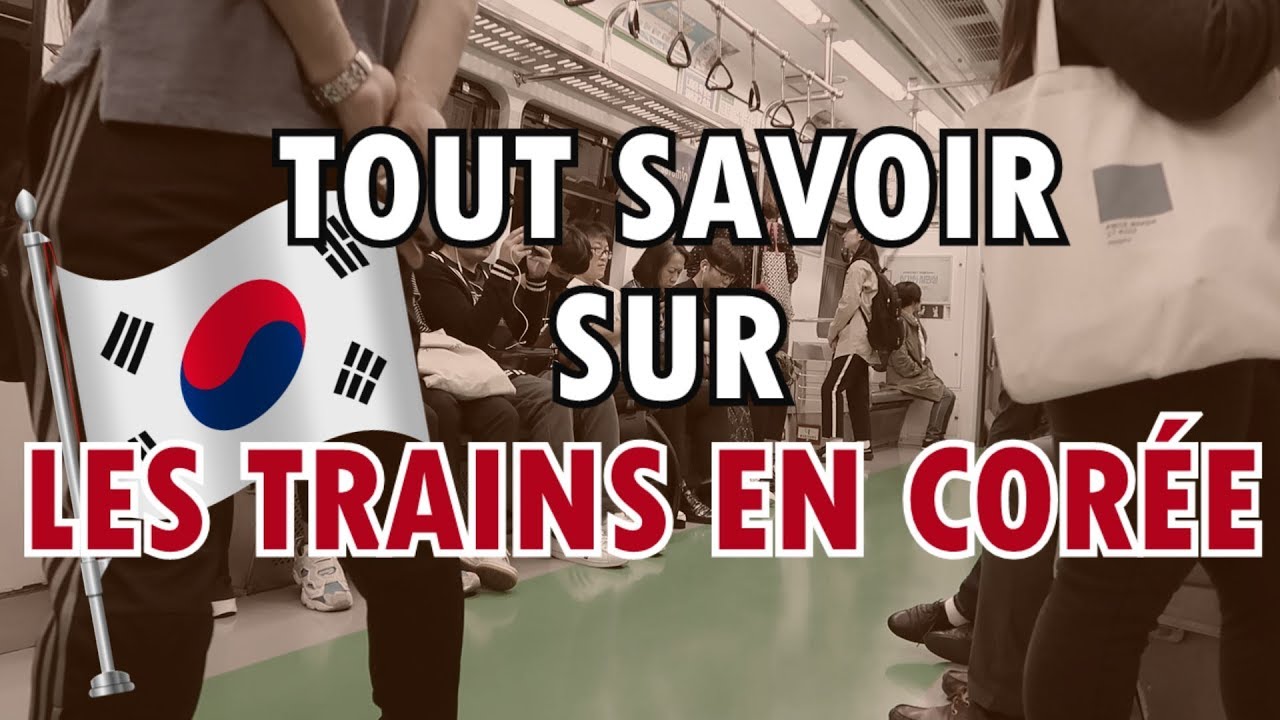 Prendre le TRAIN EN CORÉE - Tout savoir avant le départ!