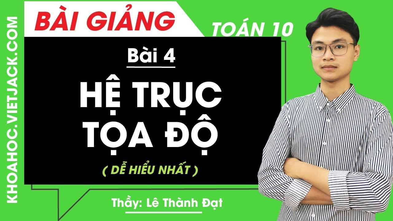 Hệ trục tọa độ - Bài 4 - Toán học 10 - Thầy Lê Thành Đạt (DỄ HIỂU NHẤT)