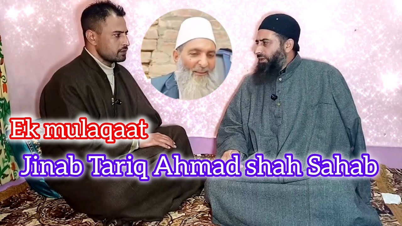 EK MULAQAAT JINAB TARIQ AHMAD SHAH 