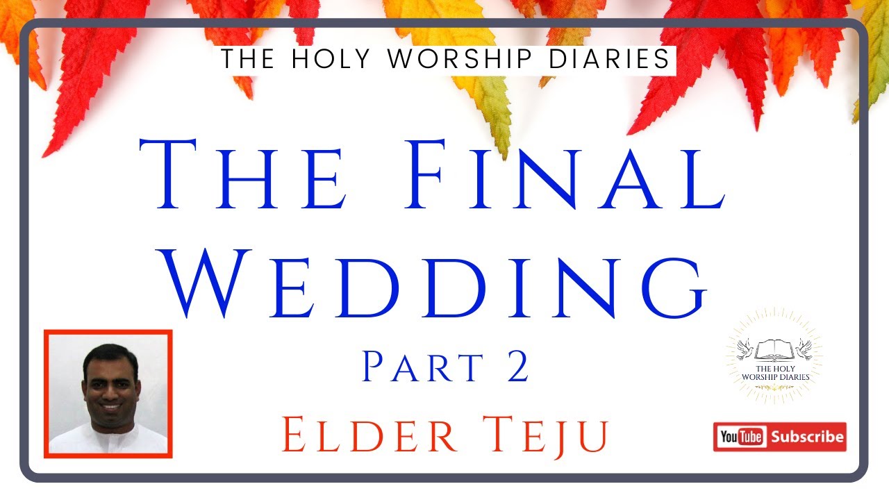 Part 2:- The Final Wedding / Message By Elder Teju / TPM Message