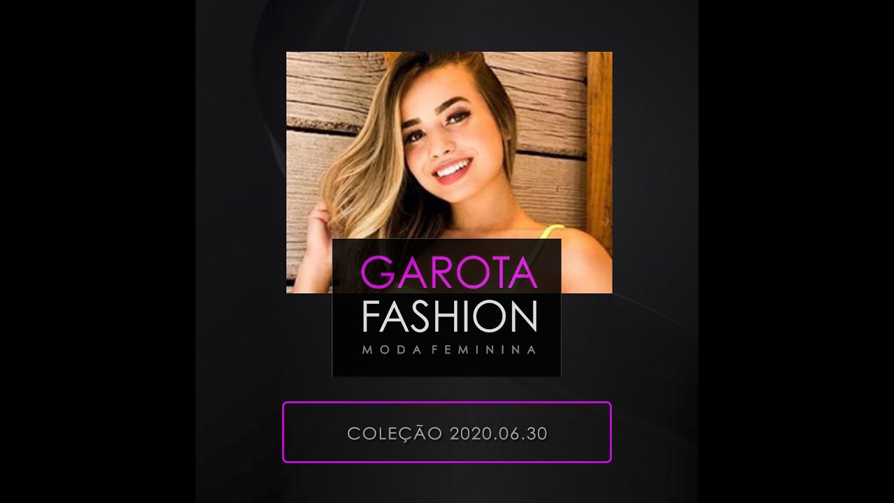 Garota Fashion Moda Feminina - COLE&Ccedil;&Atilde;O 2020.06.30