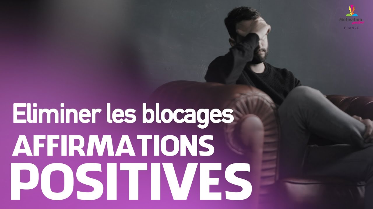 ELIMINER LES BLOCAGES - Affirmations positives | Motivation Online FRANCE