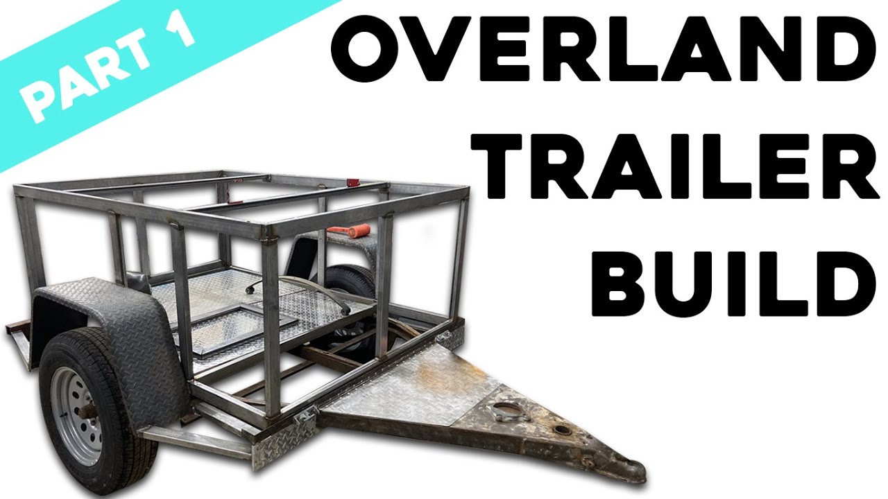 Overland Trailer Build With Rooftop Tent Camping DIY Part 1
