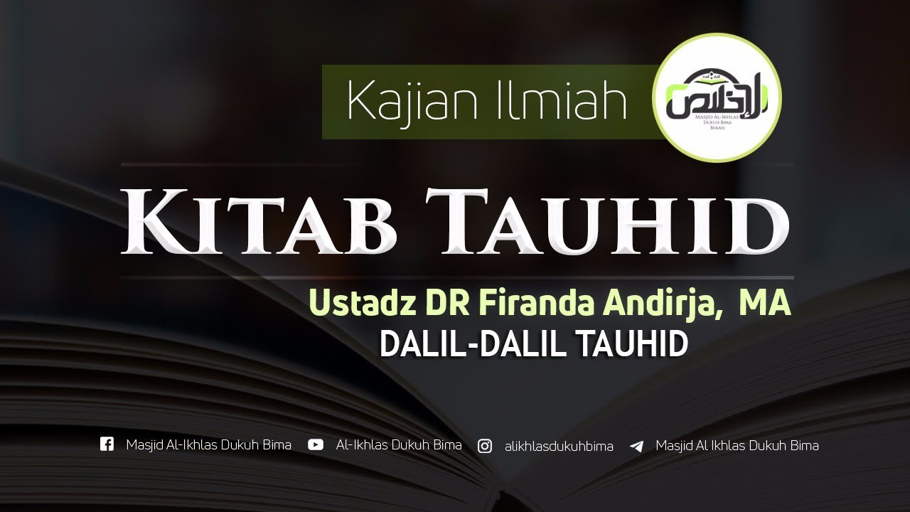 Kajian : Syarah Kitab Tauhid (Dalil-Dalil Tauhid) - Ustadz DR. Firanda Andirja, MA