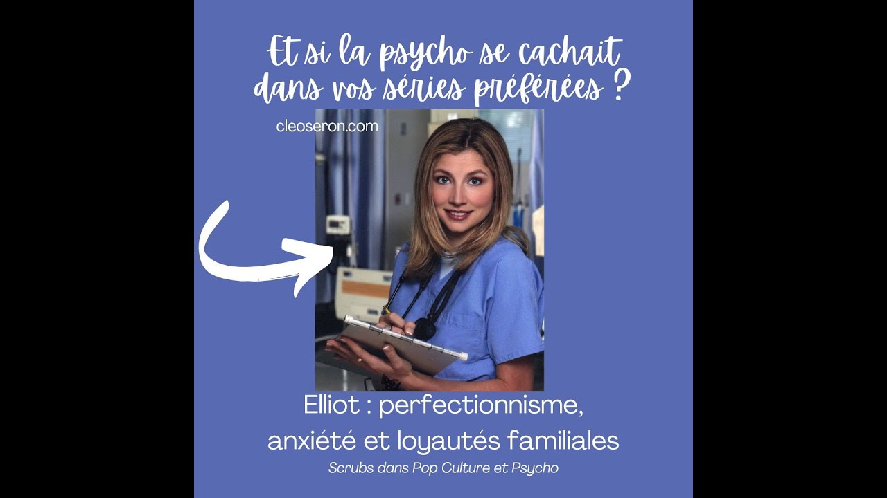 🎥 Elliot : perfectionnisme, anxiété et loyautés familiales - une vidéo Pop Culture & Psycho !