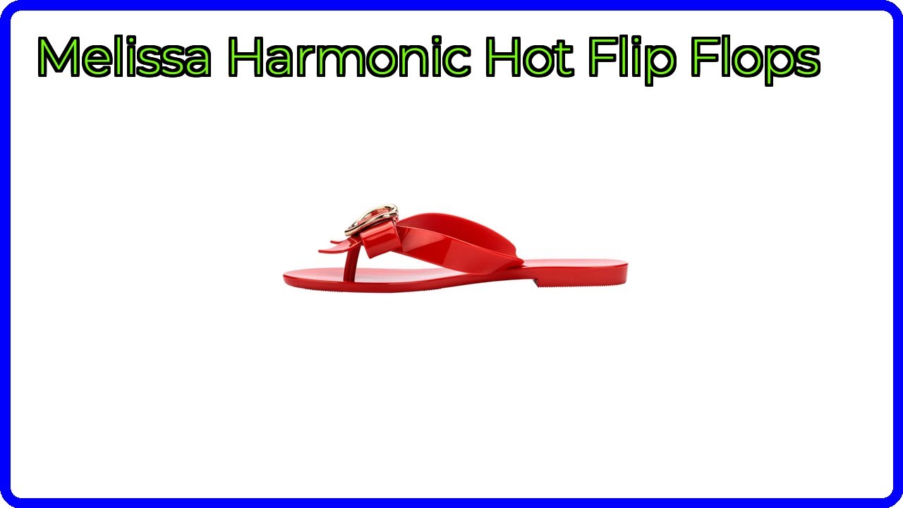 REVIEW (2026): Melissa Harmonic Hot Flip Flops. ESSENTIAL details.