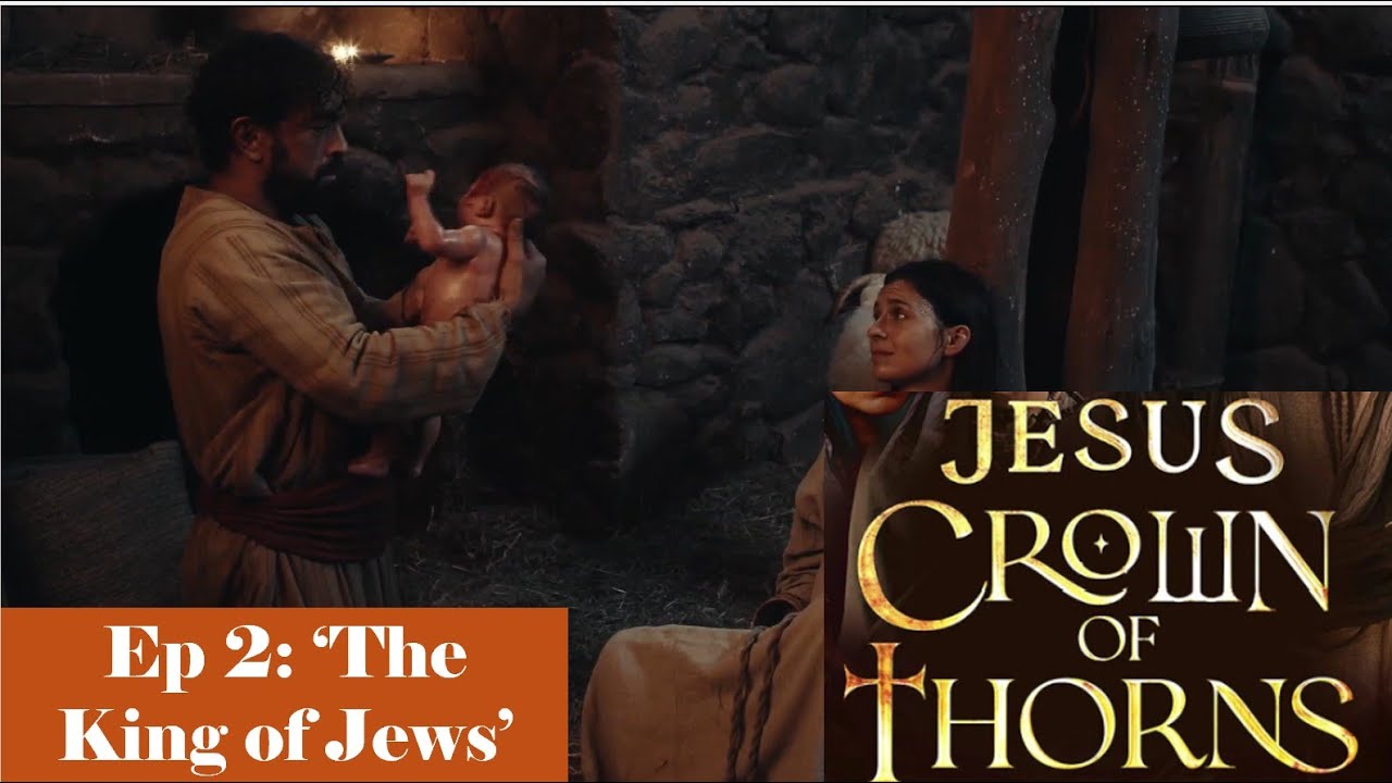 Jesus Crown of Thorns  - Ep 2 - The King of Jews