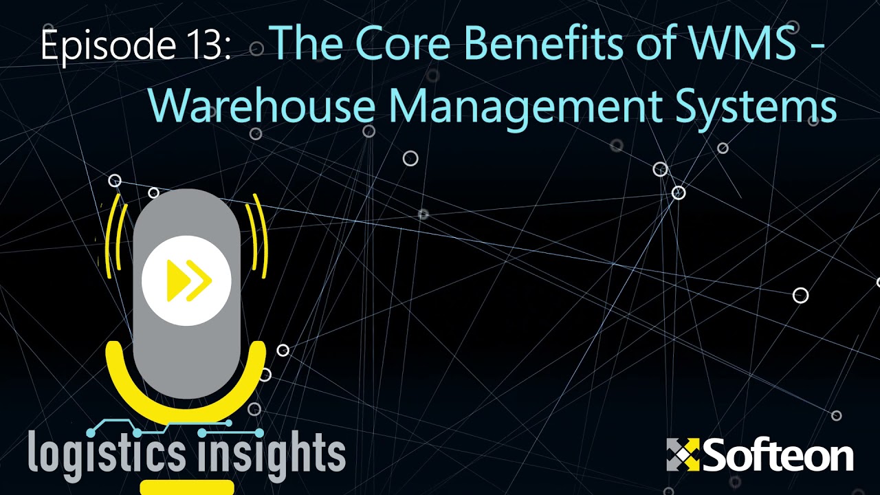 Logistics Insights Podcast:  Episode 13 - The Core Benefits of Warehouse Management Systems