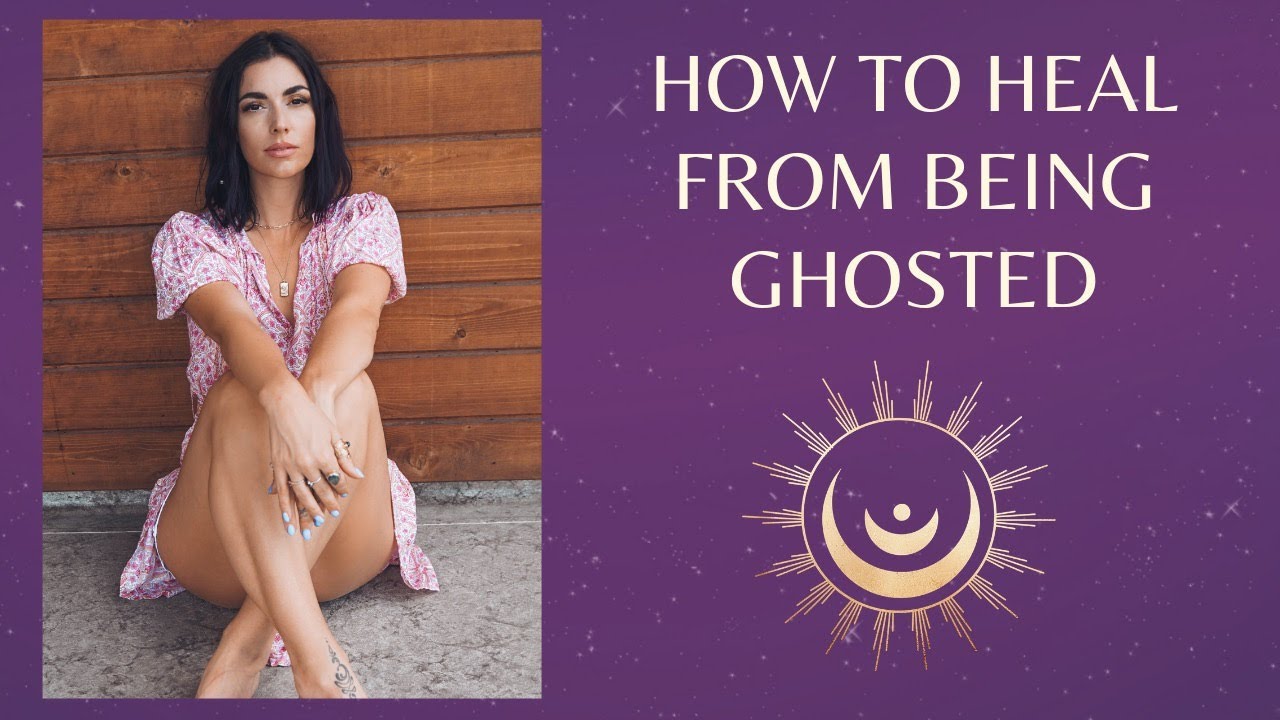HOW TO HEAL FROM BEING GHOSTED