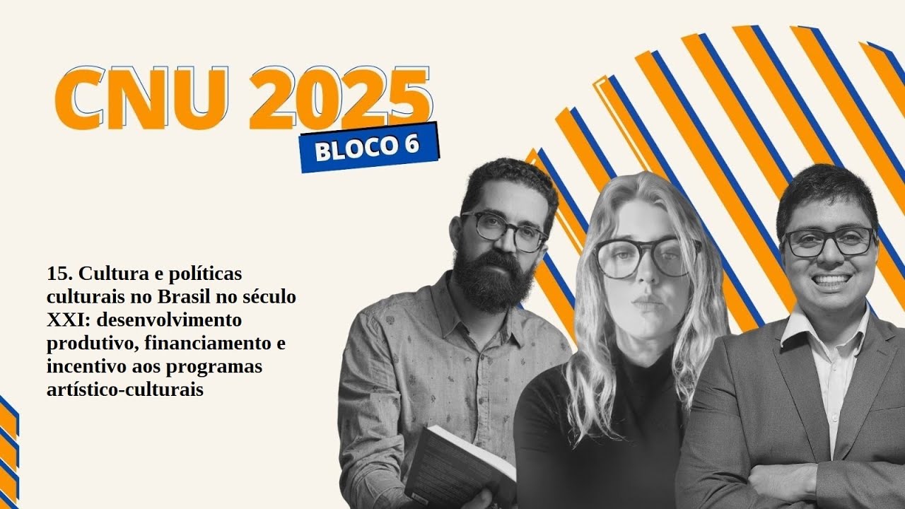 CNU 2025 | BLOCO 6 | EIXO 2 | 15. Cultura e pol&iacute;ticas culturais no Brasil no s&eacute;culo XXI