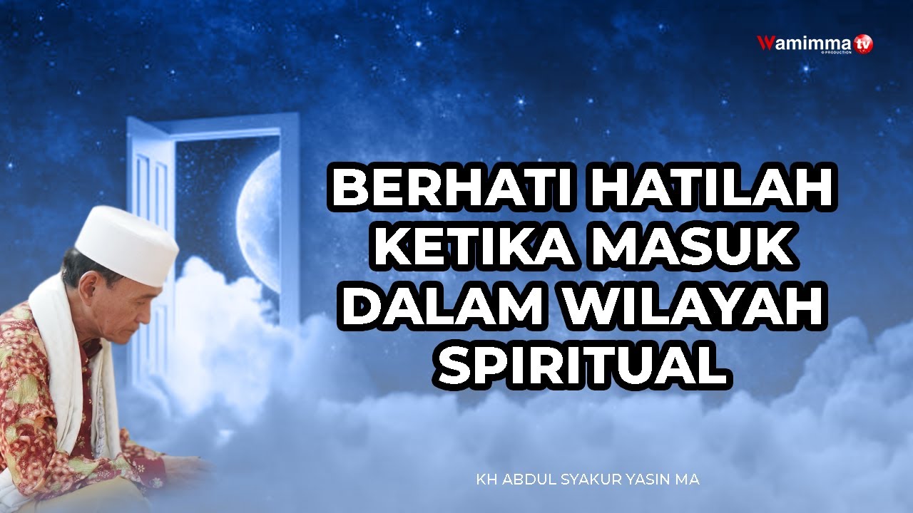 Berhati - Hatilah Ketika Masuk Dalam Wilayah Spiritual - Buya Syakur