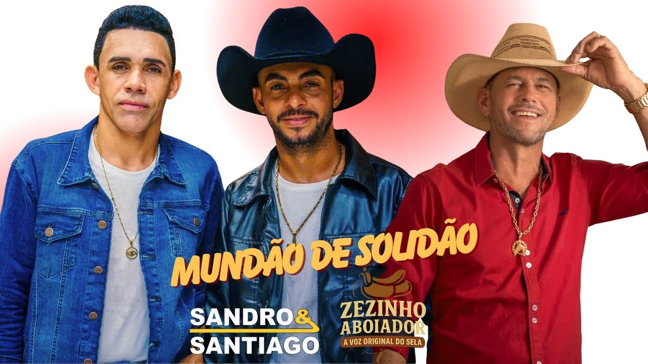 MUNDÃO DE SOLIDÃO - Sandro e Santiago & Zezinho Aboiador Vídeo Clipe Oficial 