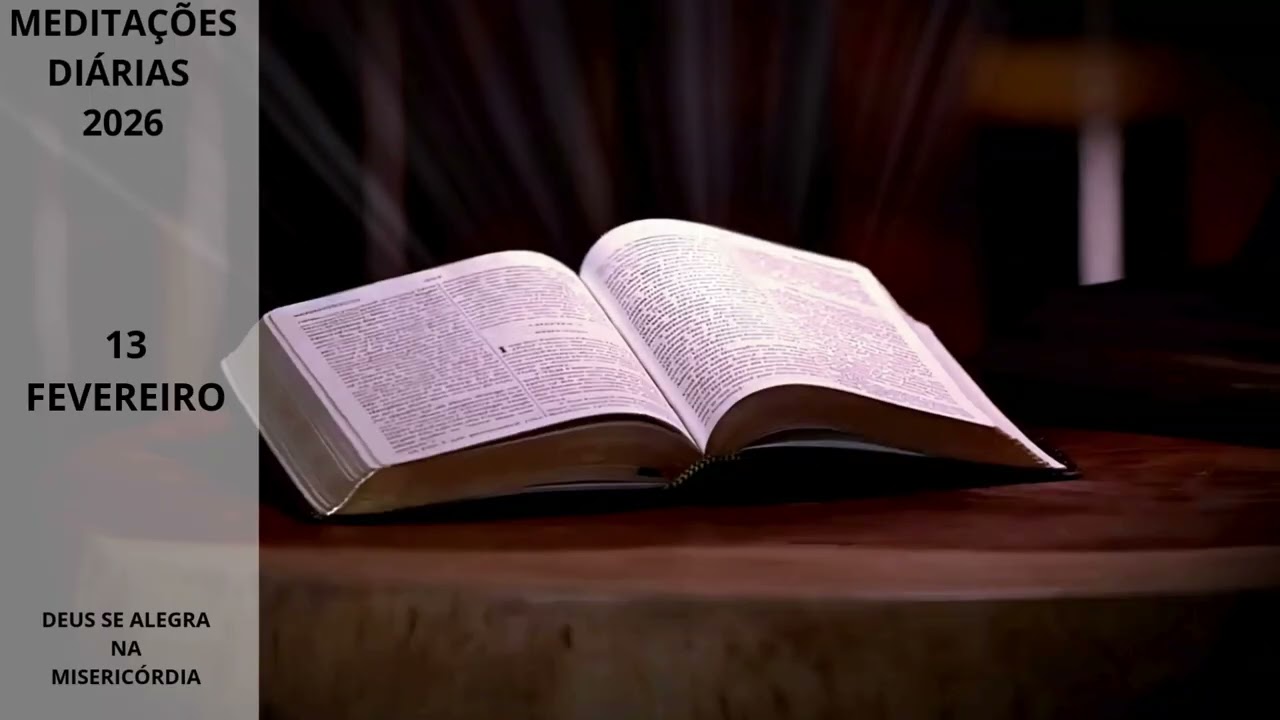 13.02 DEUS SE ALEGRA NA MISERICÓRDIA: Meditações Diárias 2026-13 Fevereiro [Por Klaudine Milani]