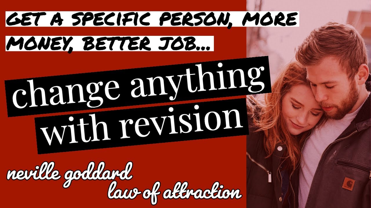 Change anything with REVISION (Neville Goddard, Law of attraction) Specific Person, Money, Body...