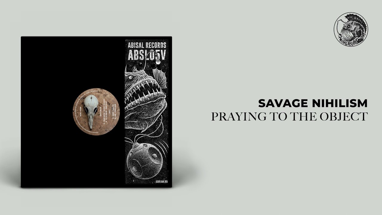 A1-SAVAGE NIHILISM-PRAYING TO THE OBJECT-ABSL05V