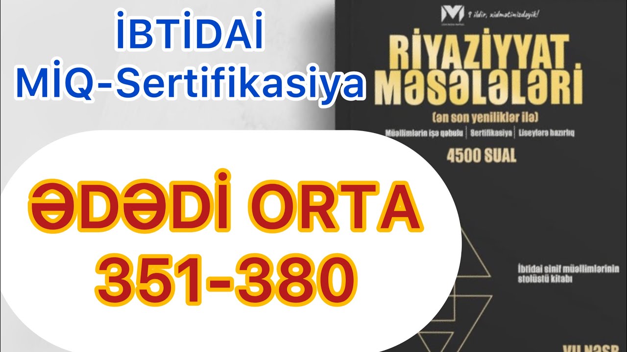 ƏDƏDİ ORTA 351-380 / MHM kitabı / İBTİDAİ MİQ-Sertifikasiya / Rasim Aliyev