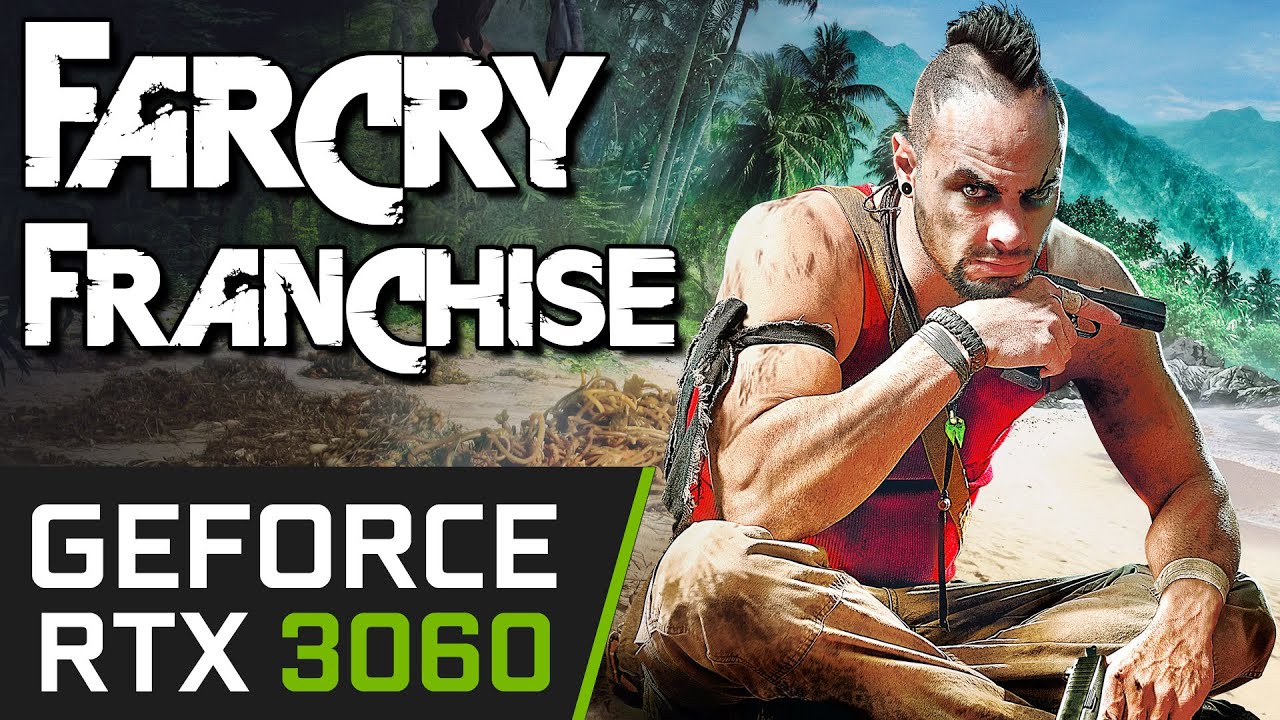 RTX 3060 | Far Cry Franchise - ENTIRE PC Series