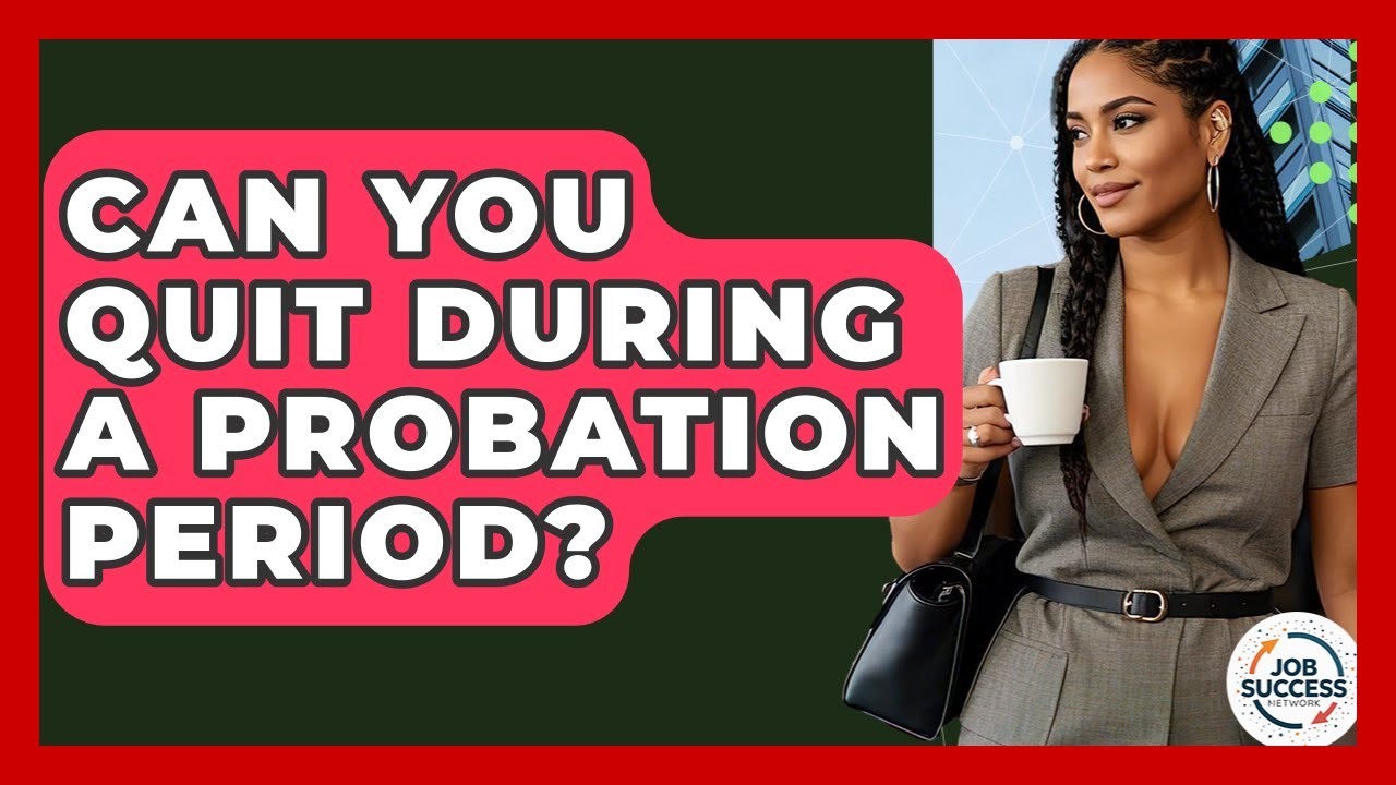 Can You Quit During A Probation Period? - Job Success Network