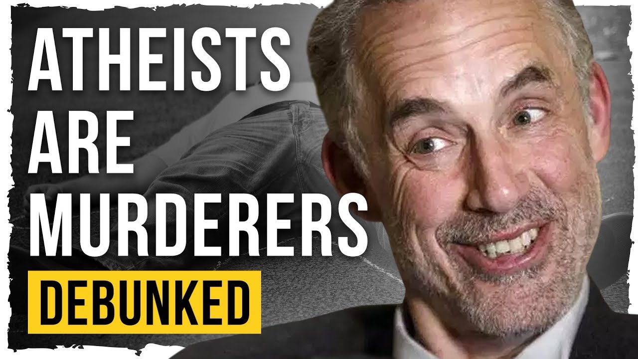 Atheists Are Murderers - Debunked (Jordan Peterson)