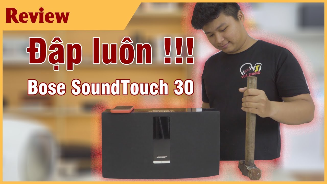 Đập Bose Soundtouch 30 và cái kết ?? - Bose soundtouch 30 soundtesst Series III