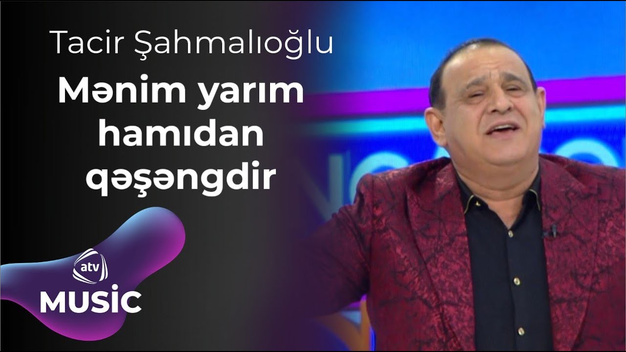 Tacir Şahmalıoğlu - Mənim yarım hamıdan qəşəngdir