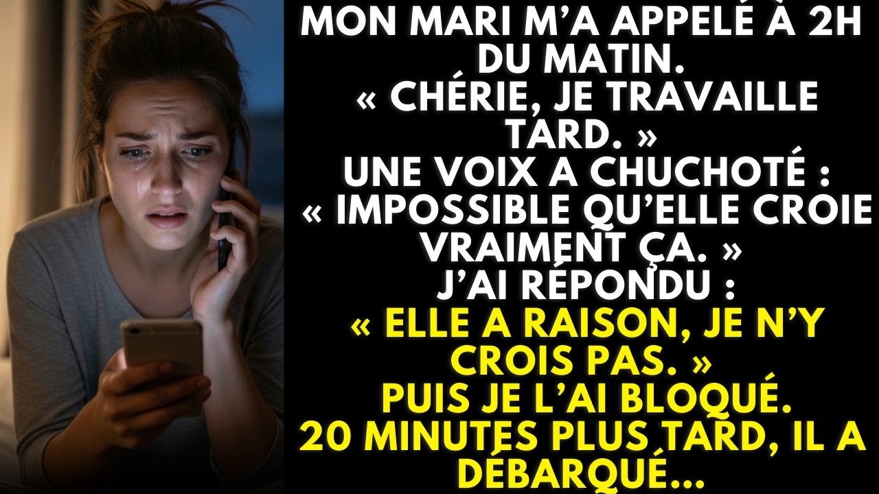 2h du matin: «Je travaille tard.» Une voix: «Elle n’y croit pas.» J’ai bloqué.