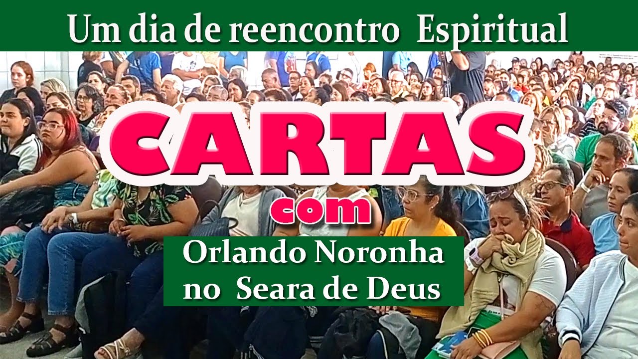 UM DIA DE REENCONTRO ESPIRITUAL - PSICOGRAFIAS COM ORLANDO NORONHA NO SEARA DE DEUS