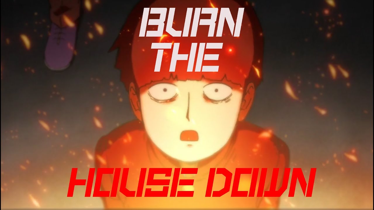 Mob Psycho 100 - Burn The House Down (AMV)