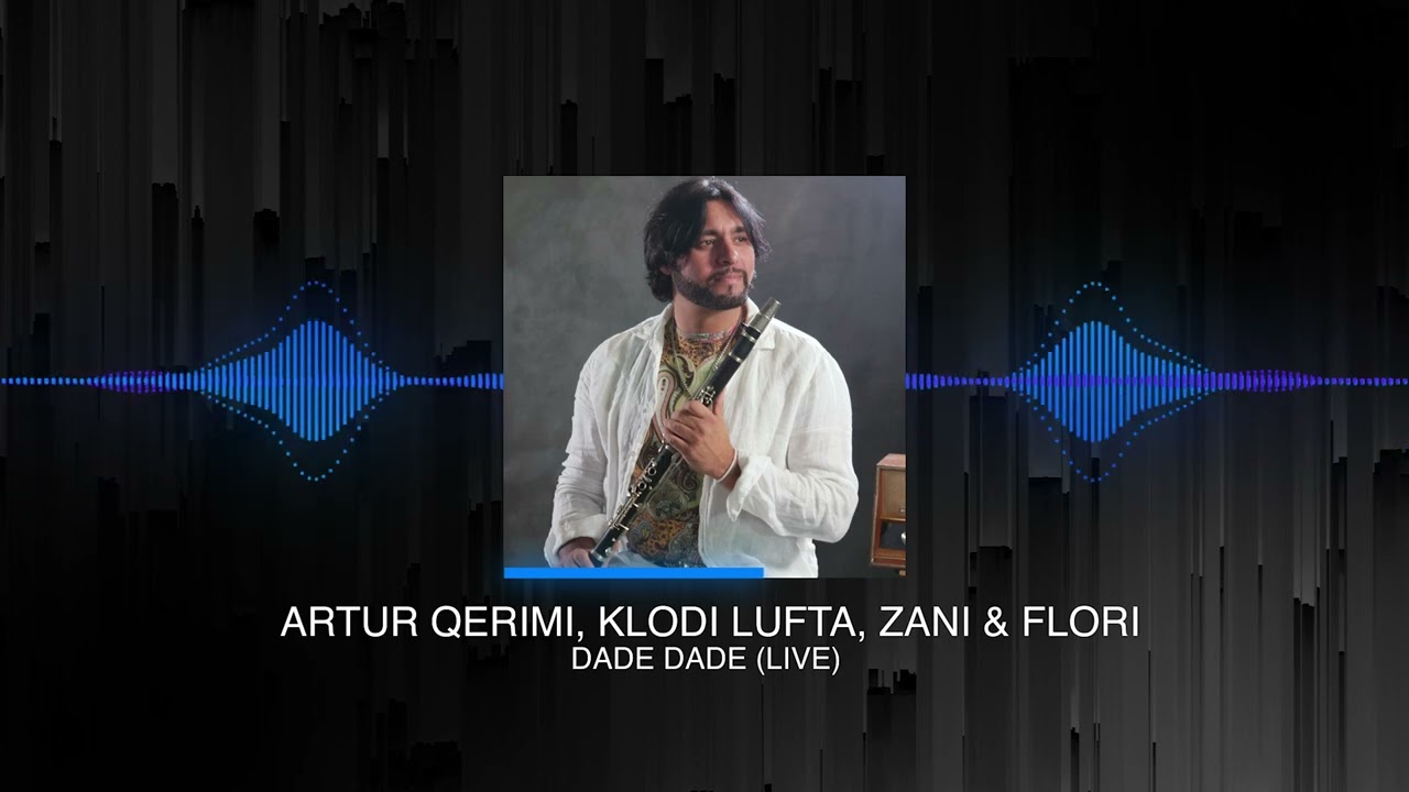Artur Qerimi - Dade Dade & Mare Mare (Zani, Flori & Klodi Lufta)