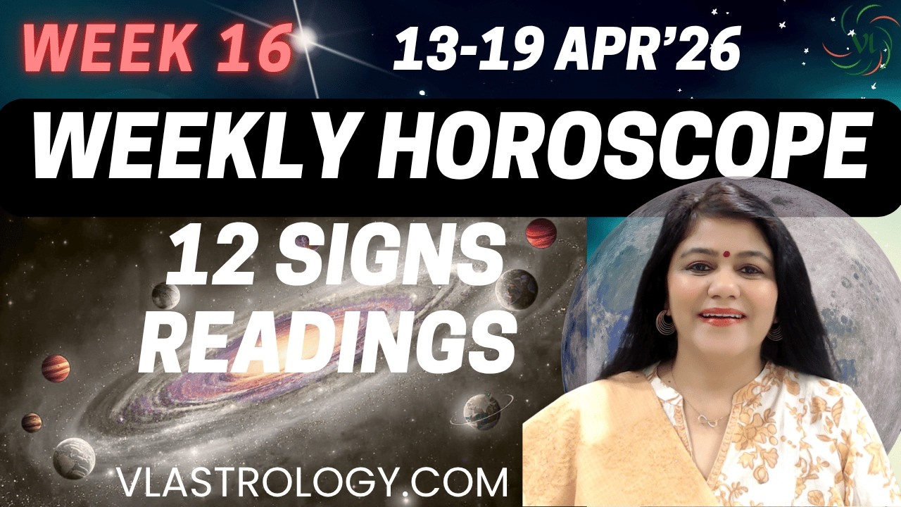 WEEKLY HOROSCOPES 13-19 APR 2026:ASTROLOGICAL GUIDANCE FOR ALL 12 SIGNS BY VL #Weeklyhoroscope