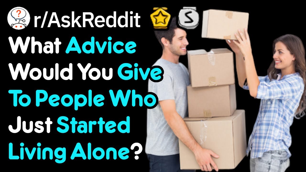 What Are Your Best Tips For People Living On Their Own (r/AskReddit)