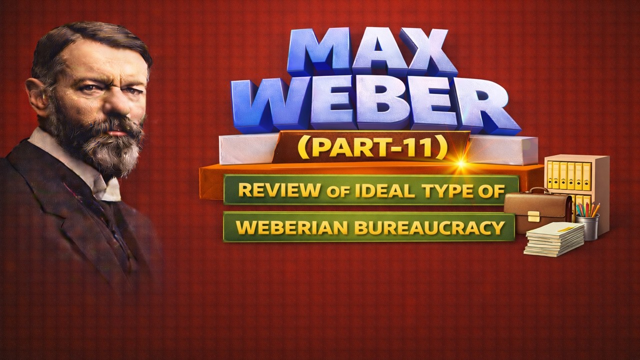 52-Max Weber(Part-11)-Review of Ideal Type of Weberian Bureaucracy