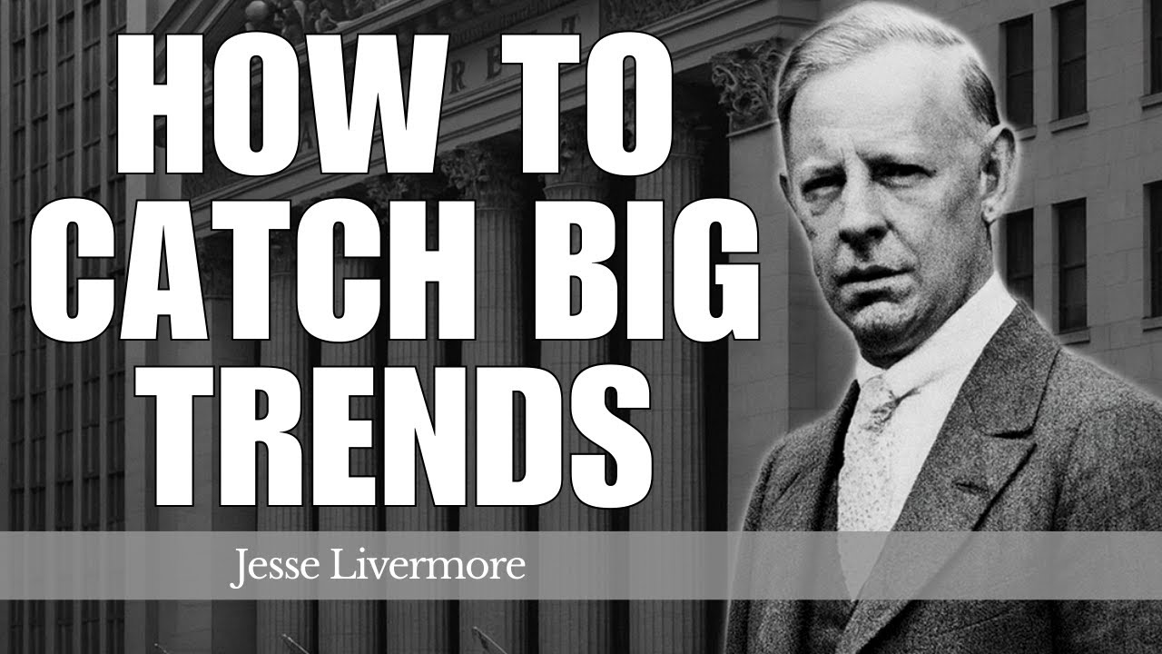 Learn to Catch BIG Trends Early with These Simple Moves | Jesse Livermore’s Trading Lessons