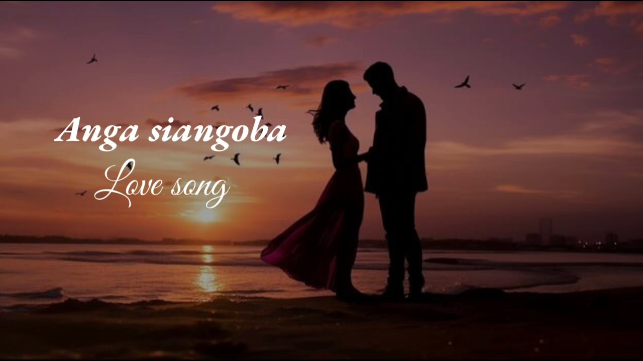 New love song Anga siangoba full video