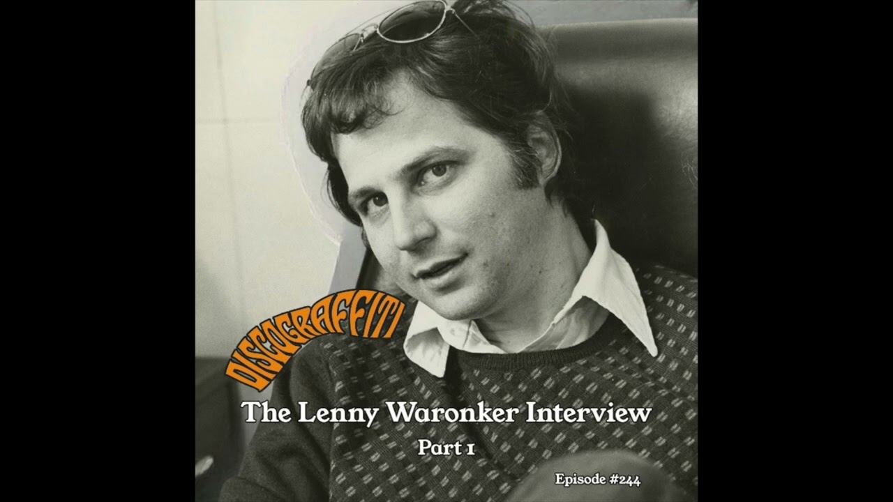 THE LENNY WARONKER DISCOGRAFFITI INTERVIEW (PART 1) (Ep. 244)