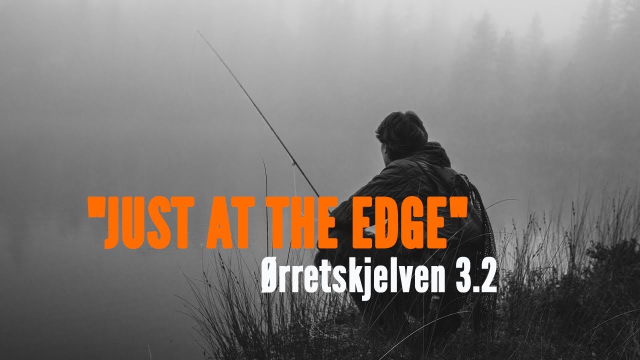Ørretskjelven 3.2 - JUST AT THE EDGE