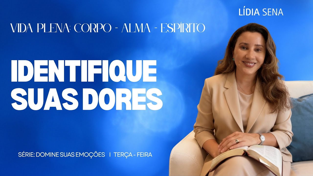 VIDA PLENA: ESPÍRITO-ALMA-CORPO I SÉRIE: GOVERNE SUAS EMOÇÕES - IDENTIFIQUE SUAS DORES