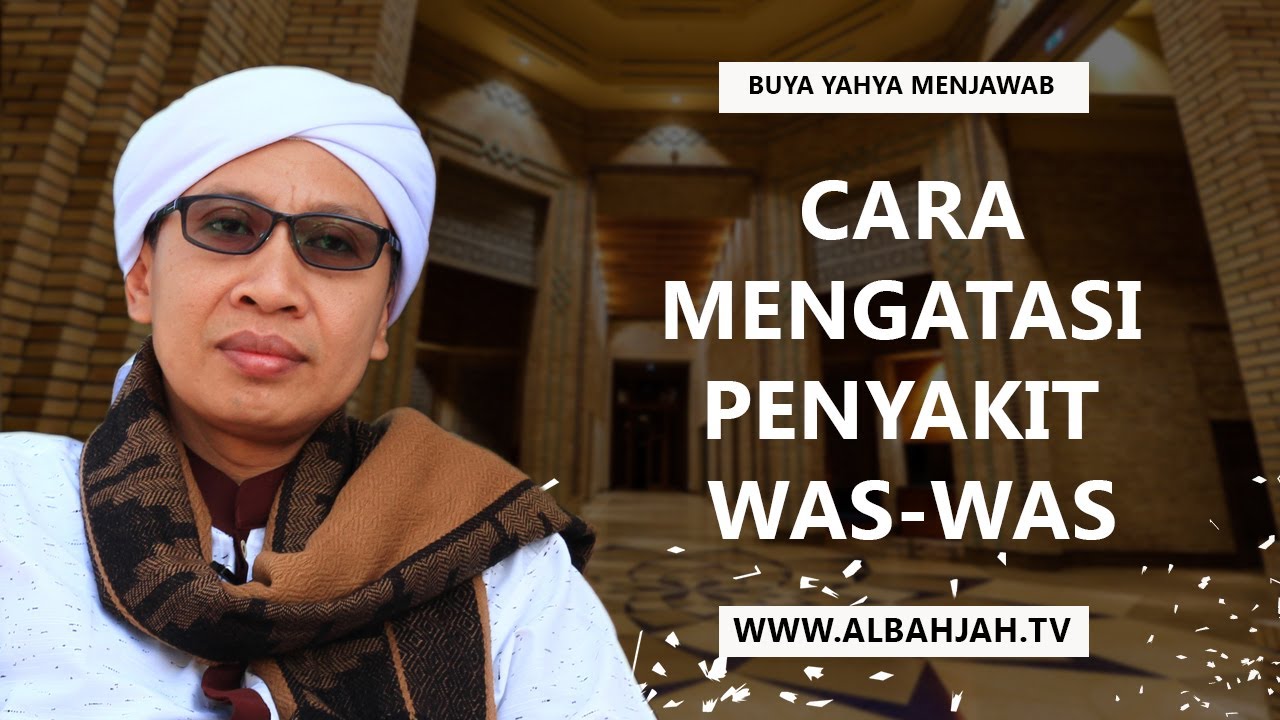 Cara Mengatasi Penyakit Was-Was | Buya Yahya Menjawab