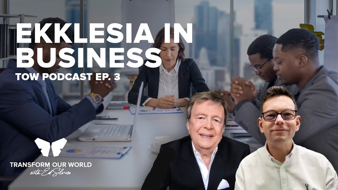 Ekklesia in Business (Ed Silvoso & Dan Ghinn) - TOW Podcast Ep.3
