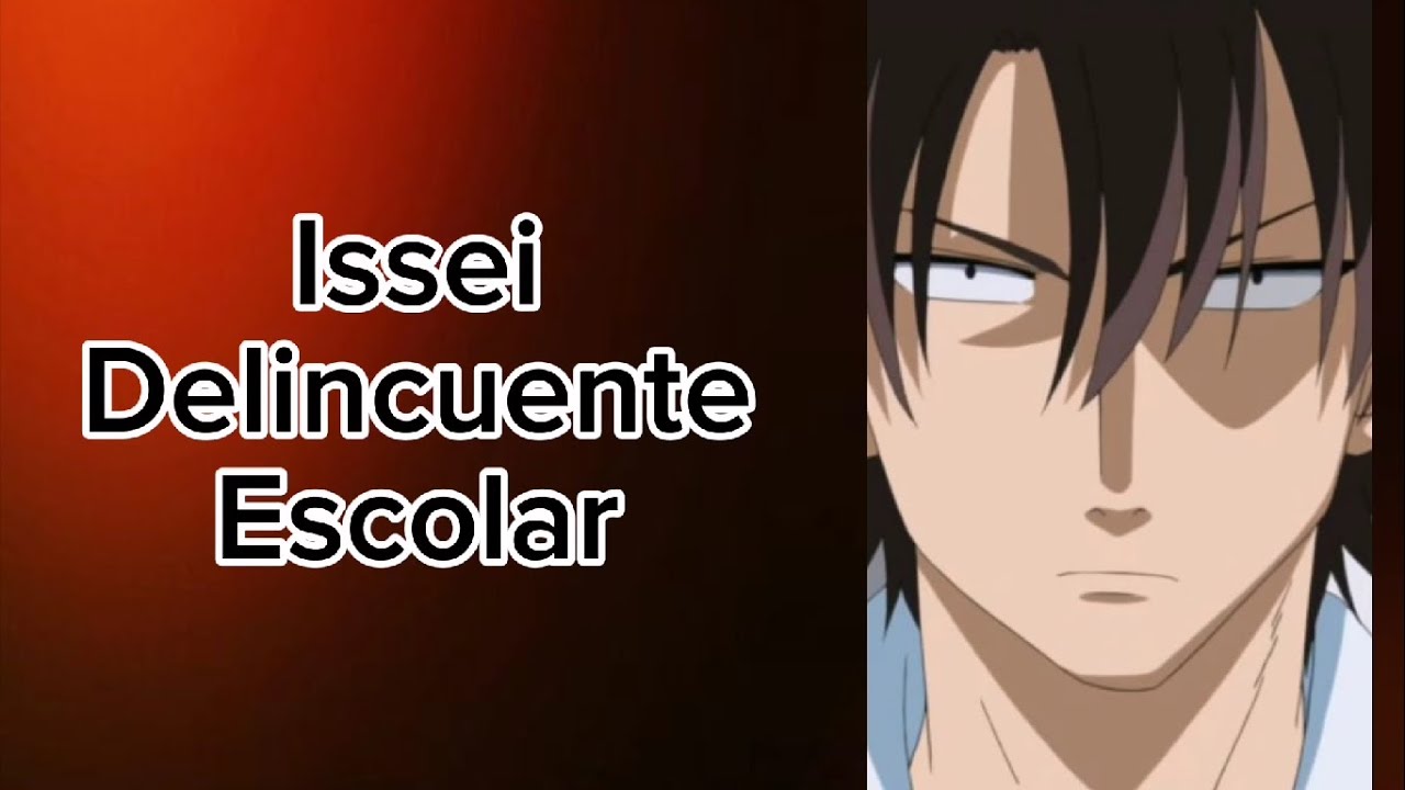 Issei El Delincuente Escolar -  Parte 1