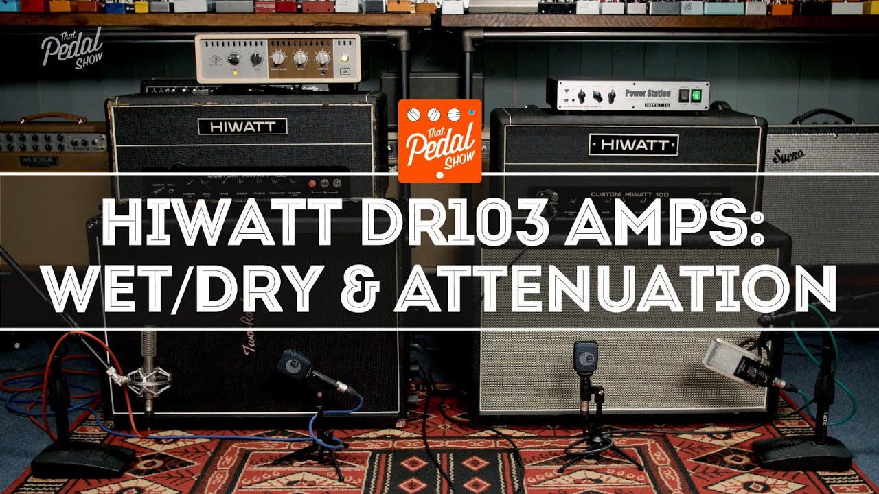 Vintage Hiwatt DR103 Amps: Wet/Dry, Plus UA OX & Fryette Attenuators &ndash; That Pedal Show